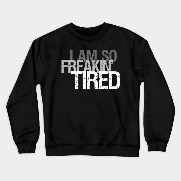 So Freakin' Tired - Typography Design (Dark B/G) Crewneck Sweatshirt by WIZECROW